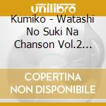 Kumiko - Watashi No Suki Na Chanson Vol.2 -Soshite.Jidai Ni Erabareta Meikyoku Tachi cd