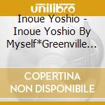Inoue Yoshio - Inoue Yoshio By Myself*Greenville Concert 2024 (2 Cd) cd