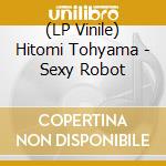 (LP Vinile) Hitomi Tohyama - Sexy Robot vinile