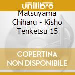Matsuyama Chiharu - Kisho Tenketsu 15 cd