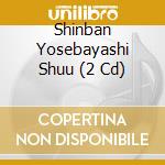Shinban Yosebayashi Shuu (2 Cd) cd