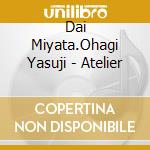 Dai Miyata.Ohagi Yasuji - Atelier cd