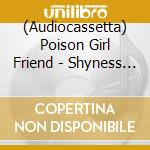 (Audiocassetta) Poison Girl Friend - Shyness (Japanese Import) cd