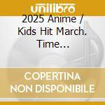 2025 Anime / Kids Hit March. Time Paradox/Tenohira Wo Taiyou Ni / Various (Teaching Materials) cd