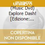 (Music Dvd) Explore Dash! [Edizione: Giappone] cd