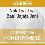 Nhk Inai Inai Baa! Jajaja Jan! cd