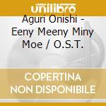 Aguri Onishi - Eeny Meeny Miny Moe / O.S.T. cd