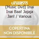 (Music Dvd) Inai Inai Baa! Jajaja Jan! / Various cd