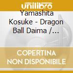 Yamashita Kosuke - Dragon Ball Daima / O.S.T. cd