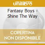 Fantasy Boys - Shine The Way cd