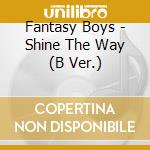 Fantasy Boys - Shine The Way (B Ver.) cd