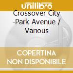 Crossover City -Park Avenue / Various cd
