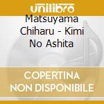 Matsuyama Chiharu - Kimi No Ashita cd