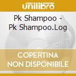 Pk Shampoo - Pk Shampoo.Log cd