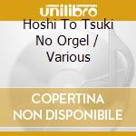 Hoshi To Tsuki No Orgel / Various cd