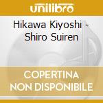 Hikawa Kiyoshi - Shiro Suiren cd