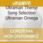 Ultraman Theme Song Selection Ultraman Omega cd