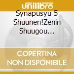 Synapusyu 5 Shuunen!Zenin Shuugou Pusyu-! / Various cd