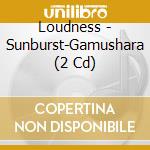 Loudness - Sunburst-Gamushara (2 Cd) cd