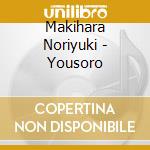 Makihara Noriyuki - Yousoro cd musicale