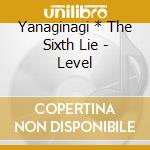 Yanaginagi * The Sixth Lie - Level cd
