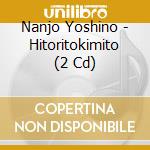 Nanjo Yoshino - Hitoritokimito (2 Cd) cd