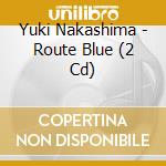 Yuki Nakashima - Route Blue (2 Cd) cd