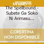 The Spellbound - Subete Ga Soko Ni Arimasu Youni. cd