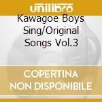 Kawagoe Boys Sing/Original Songs Vol.3 cd musicale