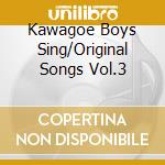 Kawagoe Boys Sing/Original Songs Vol.3 cd