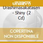 Urashimasakatasen - Shiny (2 Cd) cd musicale