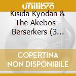 Kisida Kyodan & The Akebos - Berserkers (3 Cd) cd musicale