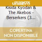 Kisida Kyodan & The Akebos - Berserkers (3 Cd) cd