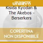 Kisida Kyodan & The Akebos - Berserkers cd