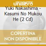 Yuki Nakashima - Kasumi No Mukou He (2 Cd) cd musicale