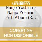 Nanjo Yoshino - Nanjo Yoshino 6Th Album (3 Cd) cd musicale