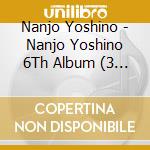 Nanjo Yoshino - Nanjo Yoshino 6Th Album (3 Cd) cd