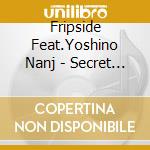 Fripside Feat.Yoshino Nanj - Secret Operation cd