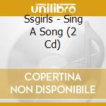 Ssgirls - Sing A Song (2 Cd) cd