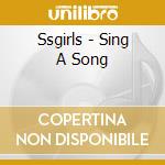Ssgirls - Sing A Song cd musicale