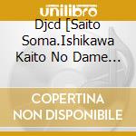 (Radio Cd) - Djcd[Saito Soma.Ishikawa Kaito No Dame Ja Nai Radio]11 cd musicale