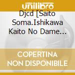 Djcd [Saito Soma.Ishikawa Kaito No Dame Ja Nai Radio]12 (3 Cd) cd
