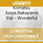 Komatsu Junya.Nakayama Yuk - Wonderful cd
