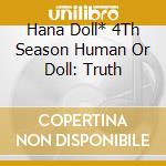 Hana Doll* 4Th Season Human Or Doll: Truth cd
