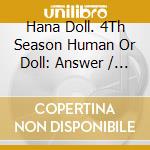 Hana Doll. 4Th Season Human Or Doll: Answer / O.S.T. cd