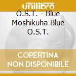 O.S.T. - Blue Moshikuha Blue O.S.T. cd