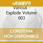 Various - Explode Volume 003 cd