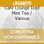 Cafe Lounge Iced Mint Tea / Various cd