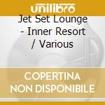 Jet Set Lounge - Inner Resort / Various cd