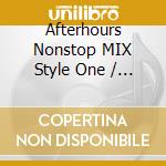 Afterhours Nonstop MIX Style One / Various cd